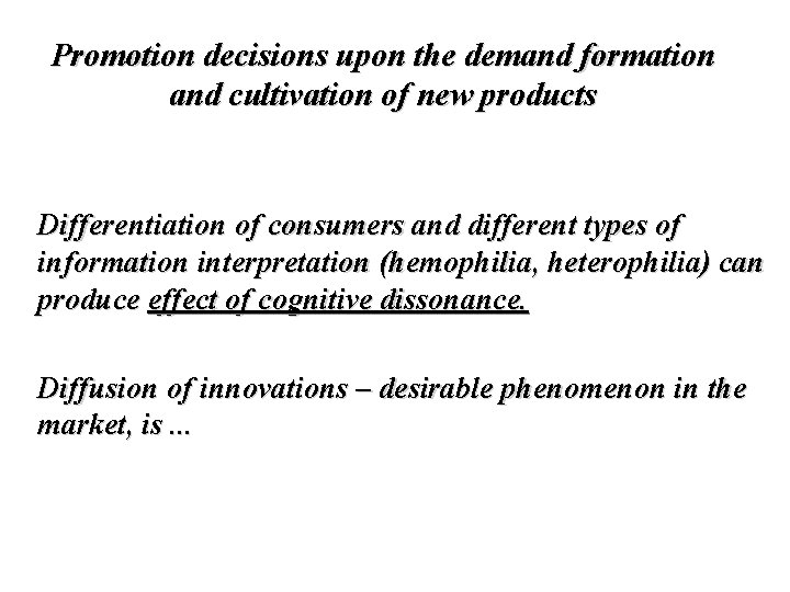 Promotion decisions upon the demand formation and cultivation of new products Differentiation of consumers