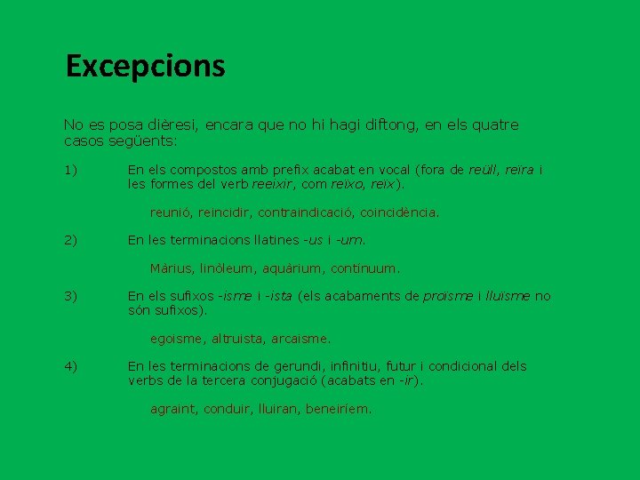  Excepcions No es posa dièresi, encara que no hi hagi diftong, en els