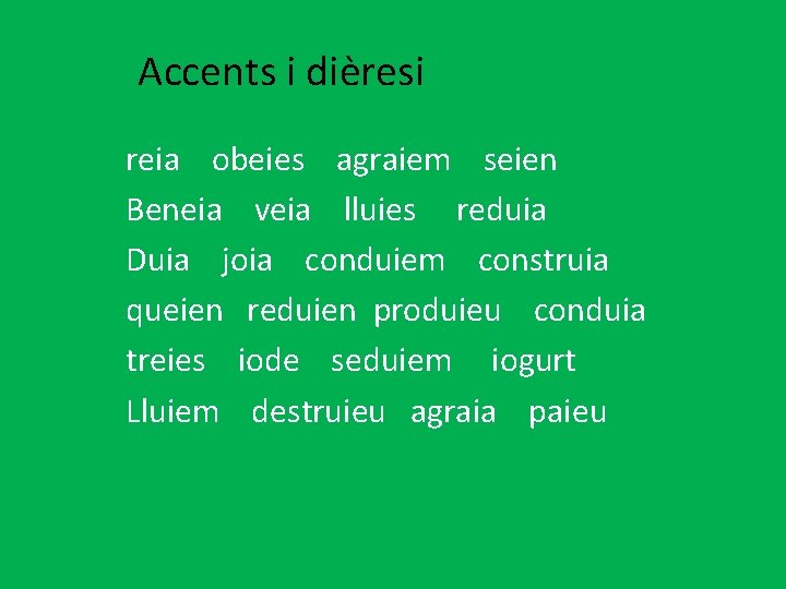 Accents i dièresi reia obeies agraiem seien Beneia veia lluies reduia Duia joia conduiem