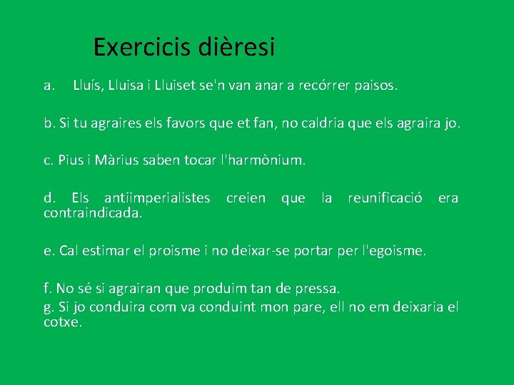 Exercicis dièresi a. Lluís, Lluisa i Lluiset se'n van anar a recórrer paisos. b.