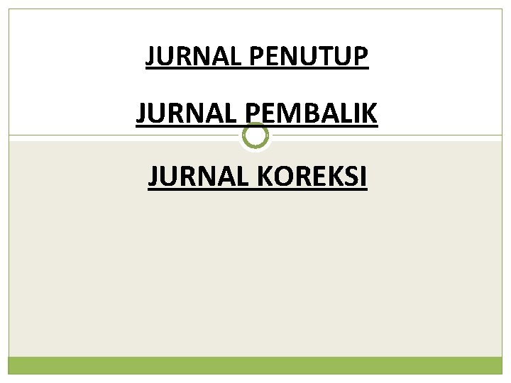 JURNAL PENUTUP JURNAL PEMBALIK JURNAL KOREKSI 