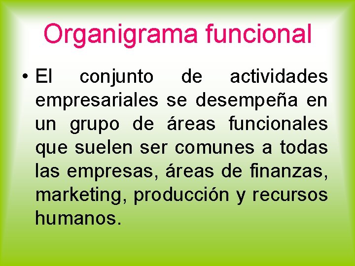 Organigrama funcional • El conjunto de actividades empresariales se desempeña en un grupo de