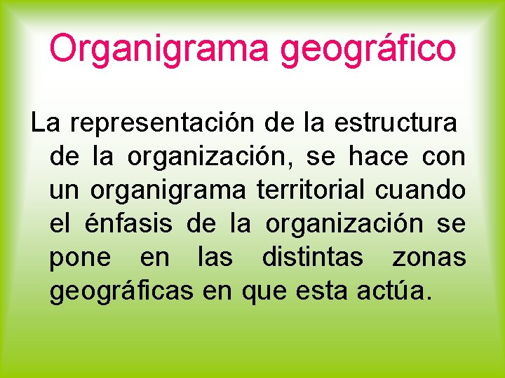 Organigrama geográfico La representación de la estructura de la organización, se hace con un