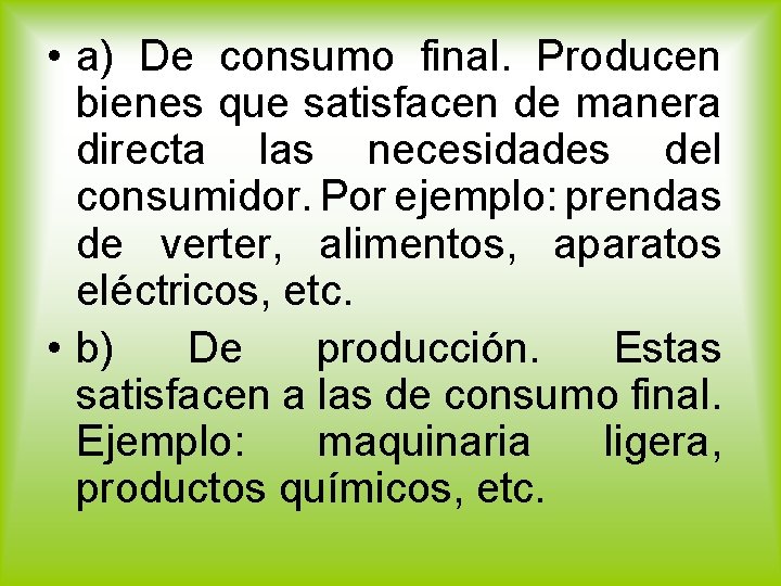  • a) De consumo final. Producen bienes que satisfacen de manera directa las