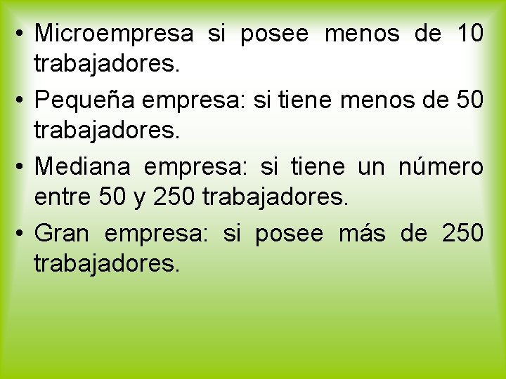  • Microempresa si posee menos de 10 trabajadores. • Pequeña empresa: si tiene