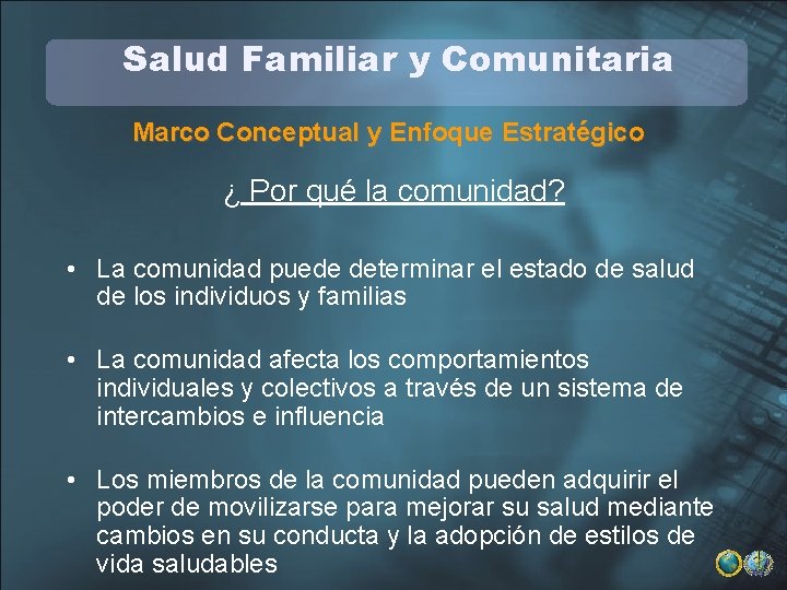 Salud Familiar y Comunitaria Marco Conceptual y Enfoque Estratégico ¿ Por qué la comunidad?