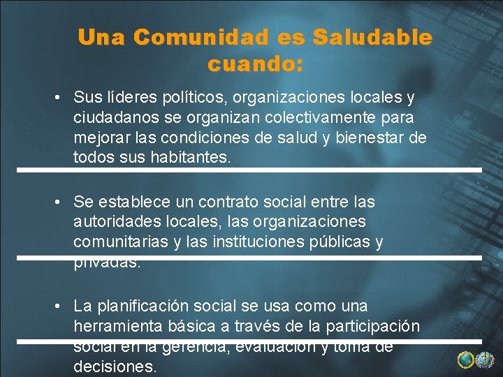 Una Comunidad es Saludable cuando: • Sus líderes políticos, organizaciones locales y ciudadanos se