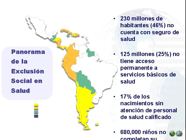  • 230 millones de habitantes (46%) no cuenta con seguro de salud Panorama