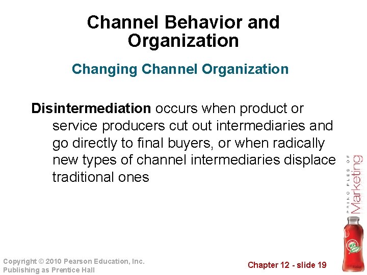 Channel Behavior and Organization Changing Channel Organization Disintermediation occurs when product or service producers