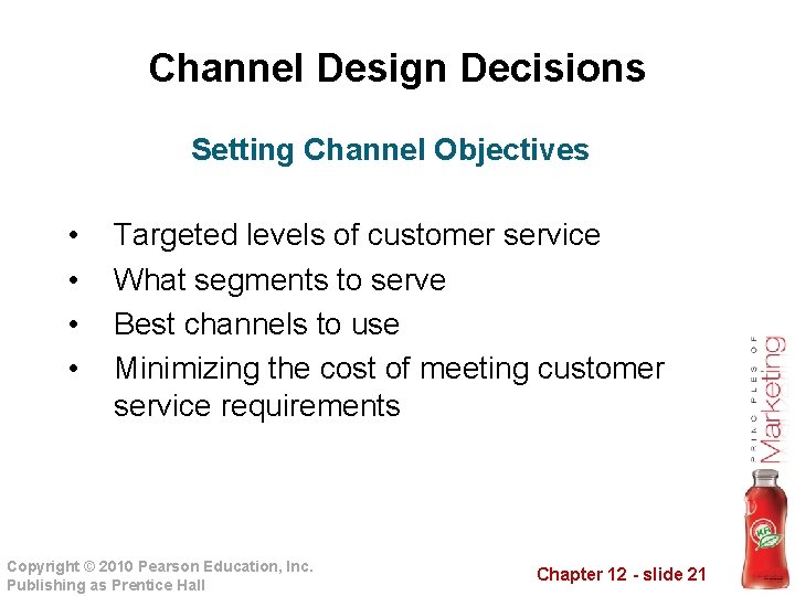 Channel Design Decisions Setting Channel Objectives • • Targeted levels of customer service What