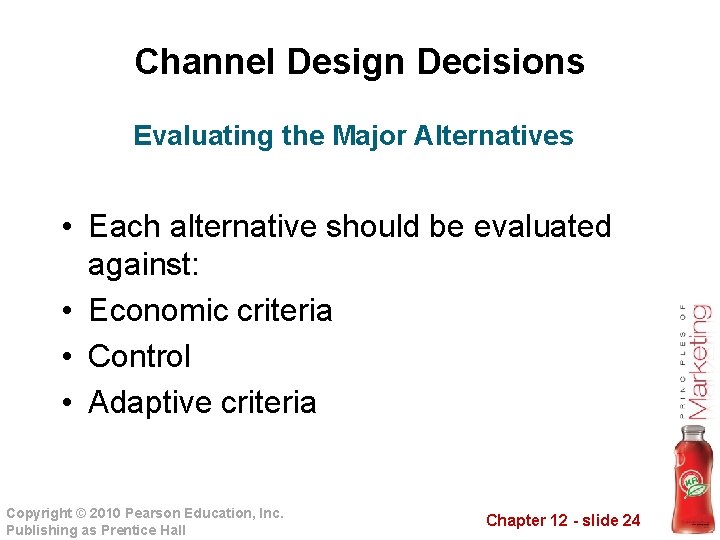 Channel Design Decisions Evaluating the Major Alternatives • Each alternative should be evaluated against: