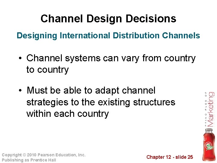 Channel Design Decisions Designing International Distribution Channels • Channel systems can vary from country