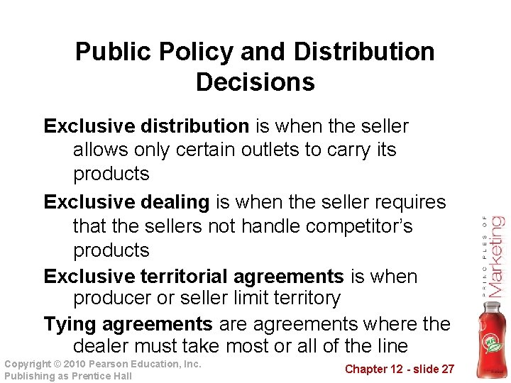 Public Policy and Distribution Decisions Exclusive distribution is when the seller allows only certain