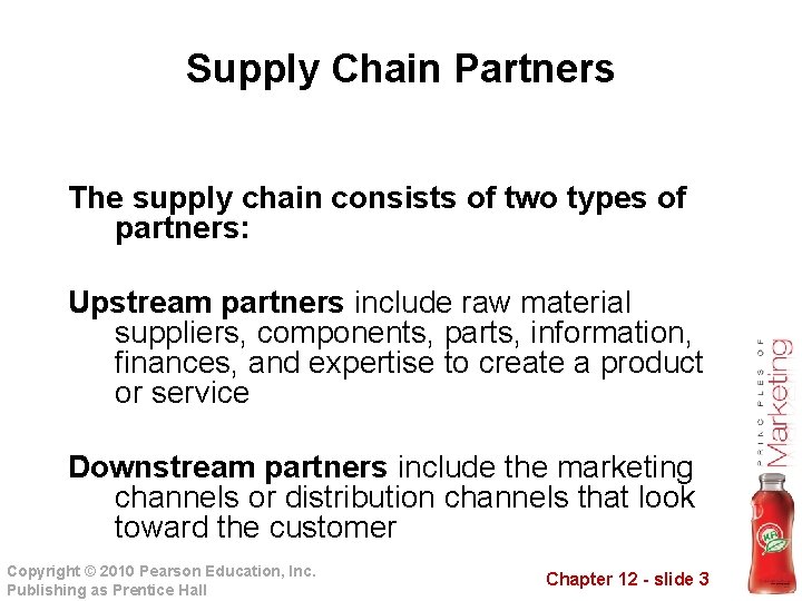 Supply Chain Partners The supply chain consists of two types of partners: Upstream partners