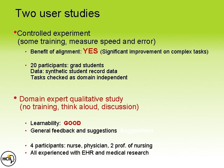 Two user studies • Controlled experiment (some training, measure speed and error) • Benefit Two user studies • Controlled experiment (some training, measure speed and error) • Benefit
