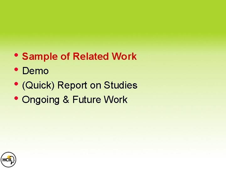 • Sample of Related Work • Demo • (Quick) Report on Studies • • Sample of Related Work • Demo • (Quick) Report on Studies •