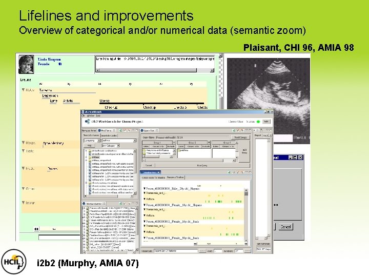 Lifelines and improvements Overview of categorical and/or numerical data (semantic zoom) Plaisant, CHI 96, Lifelines and improvements Overview of categorical and/or numerical data (semantic zoom) Plaisant, CHI 96,