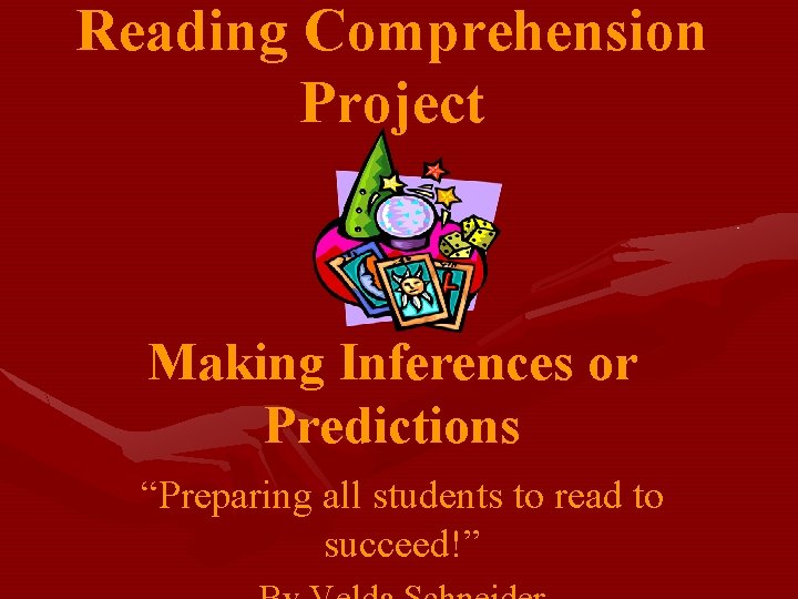 Reading Comprehension Project Making Inferences or Predictions “Preparing all students to read to succeed!”