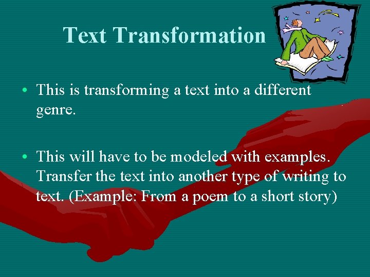 Text Transformation • This is transforming a text into a different genre. • This