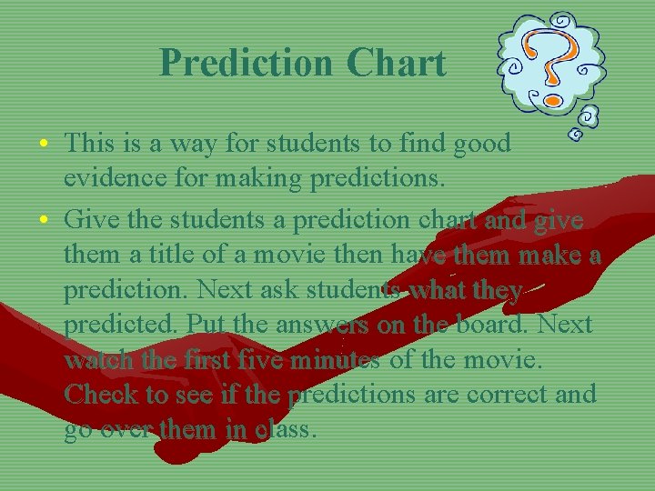 Prediction Chart • This is a way for students to find good evidence for