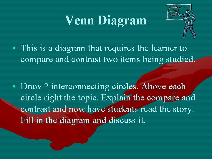 Venn Diagram • This is a diagram that requires the learner to compare and