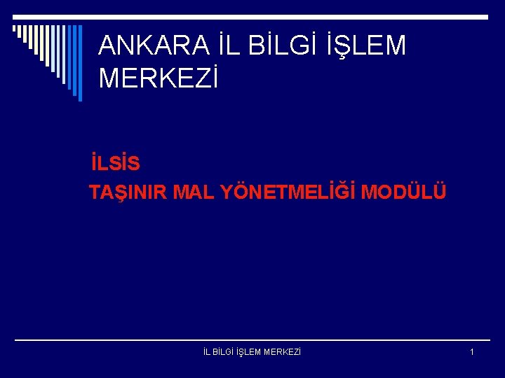 ANKARA İL BİLGİ İŞLEM MERKEZİ İLSİS TAŞINIR MAL YÖNETMELİĞİ MODÜLÜ İL BİLGİ İŞLEM MERKEZİ