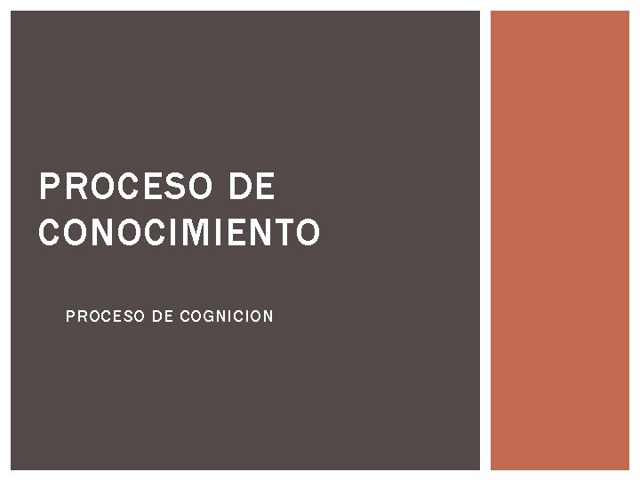 PROCESO DE CONOCIMIENTO PROCESO DE COGNICION 