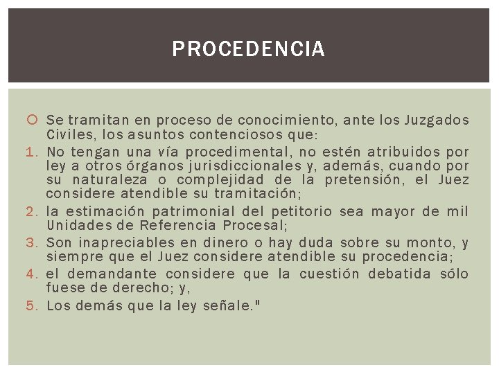 PROCEDENCIA Se tramitan en proceso de conocimiento, ante los Juzgados Civiles, los asuntos contenciosos