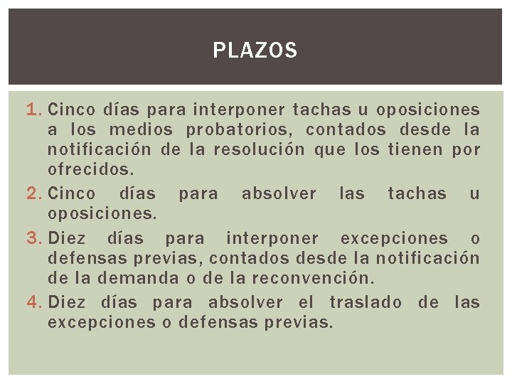 PLAZOS 1. Cinco días para interponer tachas u oposiciones a los medios probatorios, contados