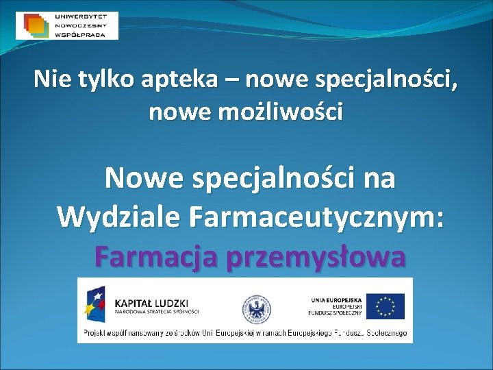 Nie tylko apteka – nowe specjalności, nowe możliwości Nowe specjalności na Wydziale Farmaceutycznym: Farmacja