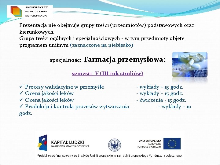 Prezentacja nie obejmuje grupy treści (przedmiotów) podstawowych oraz kierunkowych. Grupa treści ogólnych i specjalnościowych