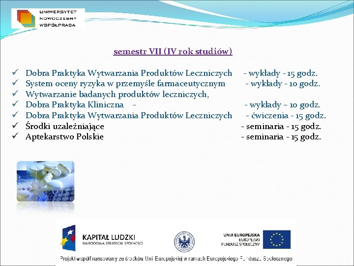 semestr VII (IV rok studiów) ü Dobra Praktyka Wytwarzania Produktów Leczniczych - wykłady -