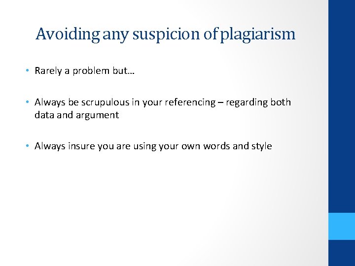 Avoiding any suspicion of plagiarism • Rarely a problem but… • Always be scrupulous