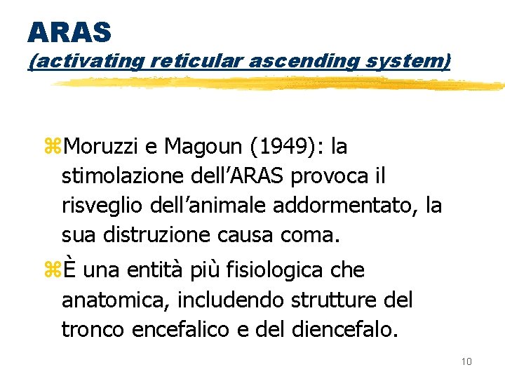 ARAS (activating reticular ascending system) z. Moruzzi e Magoun (1949): la stimolazione dell’ARAS provoca