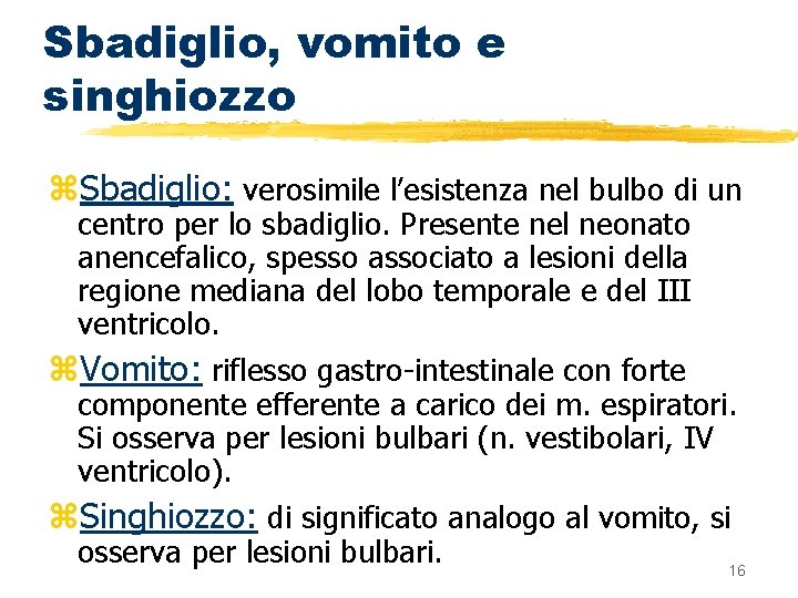 Sbadiglio, vomito e singhiozzo z. Sbadiglio: verosimile l’esistenza nel bulbo di un centro per