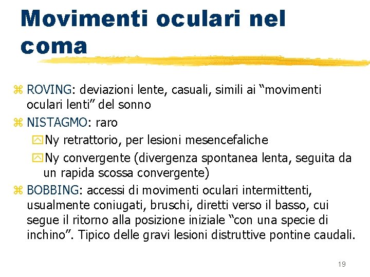 Movimenti oculari nel coma z ROVING: deviazioni lente, casuali, simili ai “movimenti oculari lenti”