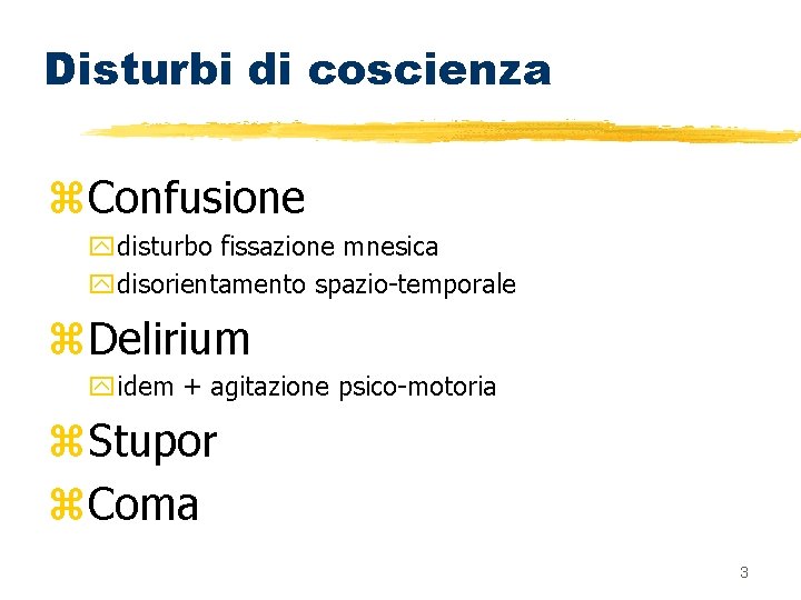 Disturbi di coscienza z. Confusione ydisturbo fissazione mnesica ydisorientamento spazio-temporale z. Delirium yidem +