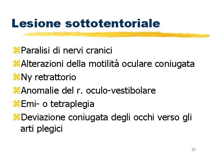 Lesione sottotentoriale z. Paralisi di nervi cranici z. Alterazioni della motilità oculare coniugata z.