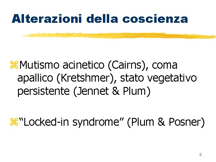 Alterazioni della coscienza z. Mutismo acinetico (Cairns), coma apallico (Kretshmer), stato vegetativo persistente (Jennet