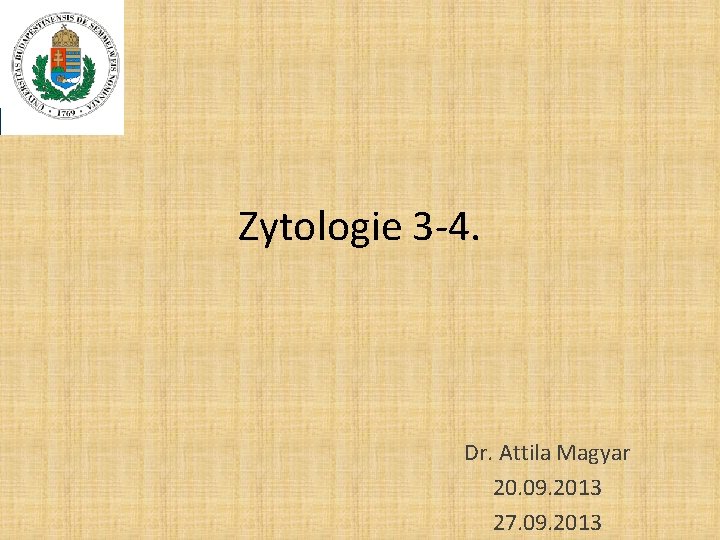 Zytologie 3 -4. Dr. Attila Magyar 20. 09. 2013 27. 09. 2013 