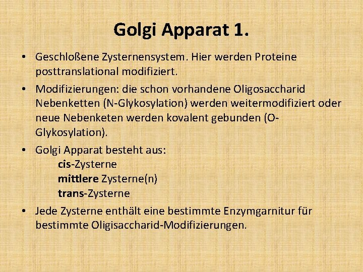 Golgi Apparat 1. • Geschloßene Zysternensystem. Hier werden Proteine posttranslational modifiziert. • Modifizierungen: die