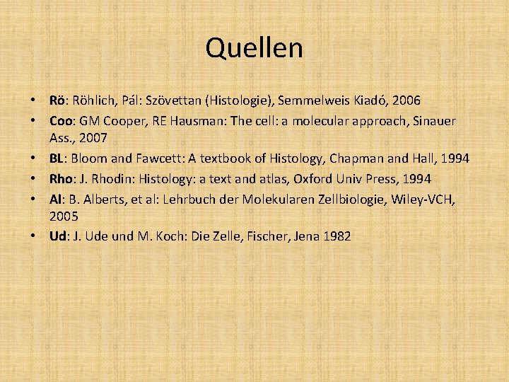 Quellen • Rö: Röhlich, Pál: Szövettan (Histologie), Semmelweis Kiadó, 2006 • Coo: GM Cooper,