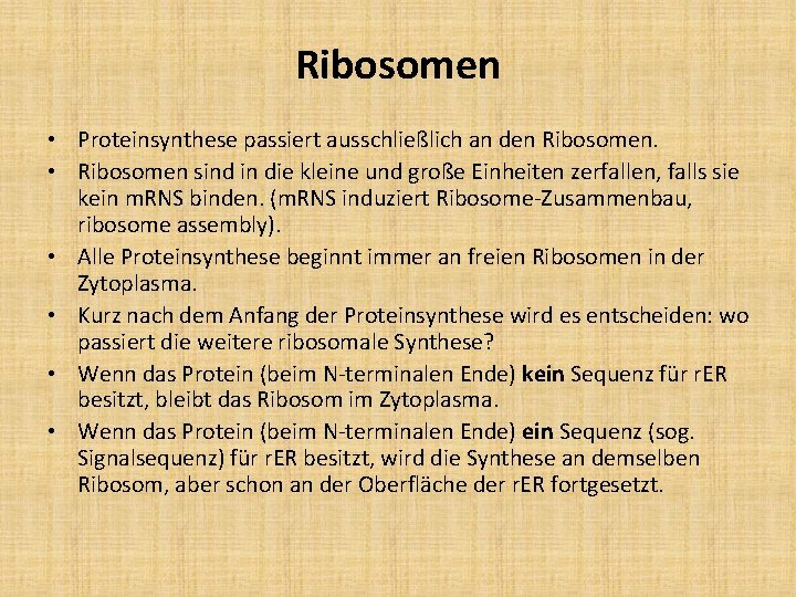 Ribosomen • Proteinsynthese passiert ausschließlich an den Ribosomen. • Ribosomen sind in die kleine