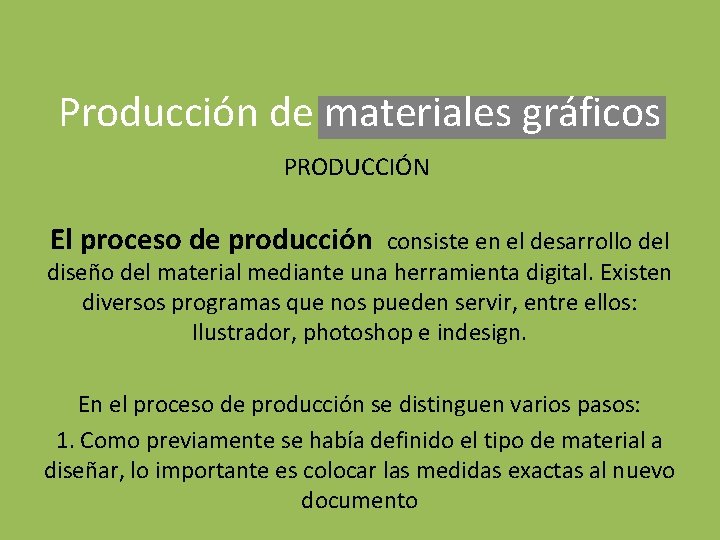 Producción de materiales gráficos PRODUCCIÓN El proceso de producción consiste en el desarrollo del