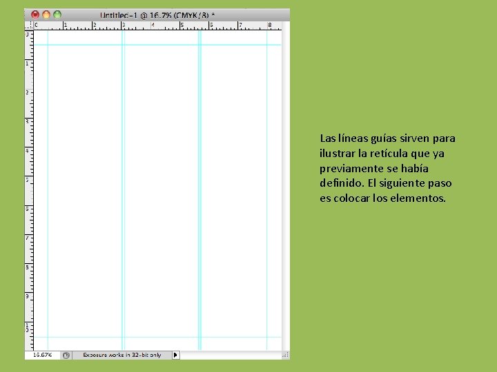 Las líneas guías sirven para ilustrar la retícula que ya previamente se había definido.