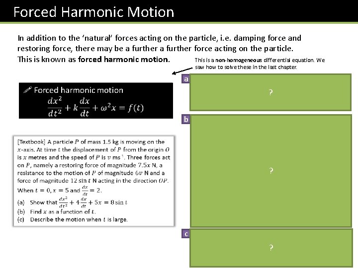 Forced Harmonic Motion In addition to the ‘natural’ forces acting on the particle, i. Forced Harmonic Motion In addition to the ‘natural’ forces acting on the particle, i.