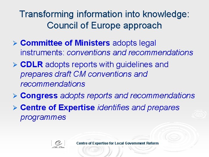 Transforming information into knowledge: Council of Europe approach Committee of Ministers adopts legal instruments: