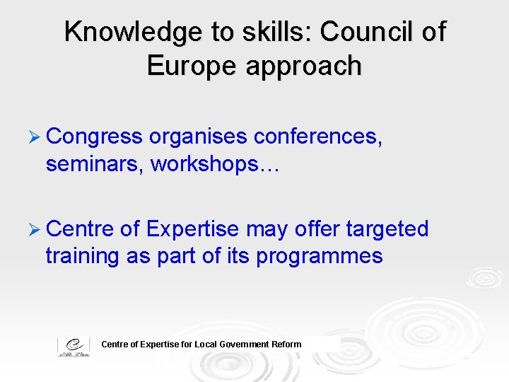 Knowledge to skills: Council of Europe approach Ø Congress organises conferences, seminars, workshops… Ø Knowledge to skills: Council of Europe approach Ø Congress organises conferences, seminars, workshops… Ø