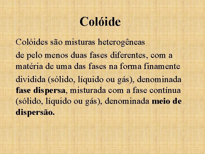 Colóides são misturas heterogêneas de pelo menos duas fases diferentes, com a matéria de