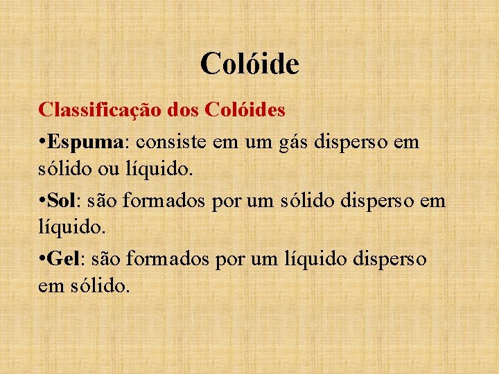 Colóide Classificação dos Colóides • Espuma: consiste em um gás disperso em sólido ou